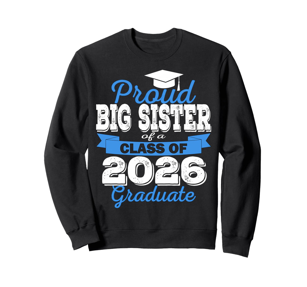 Super Proud Big Sister 2026 Graduate Sweatshirt - Unique Graphic Men Women - T-Shirt, Sweatshirt, Hoodie