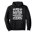 My Sister Wears Cleats Soccer Sister Hoodie - Unique Graphic Men Women - T-Shirt, Sweatshirt, Hoodie