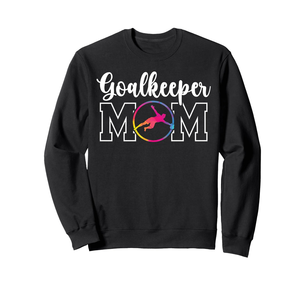 Soccer Goalkeeper Mom Soccer Sweatshirt - Fun Novelty Design for Adults - T-Shirt, Sweatshirt, Hoodie
