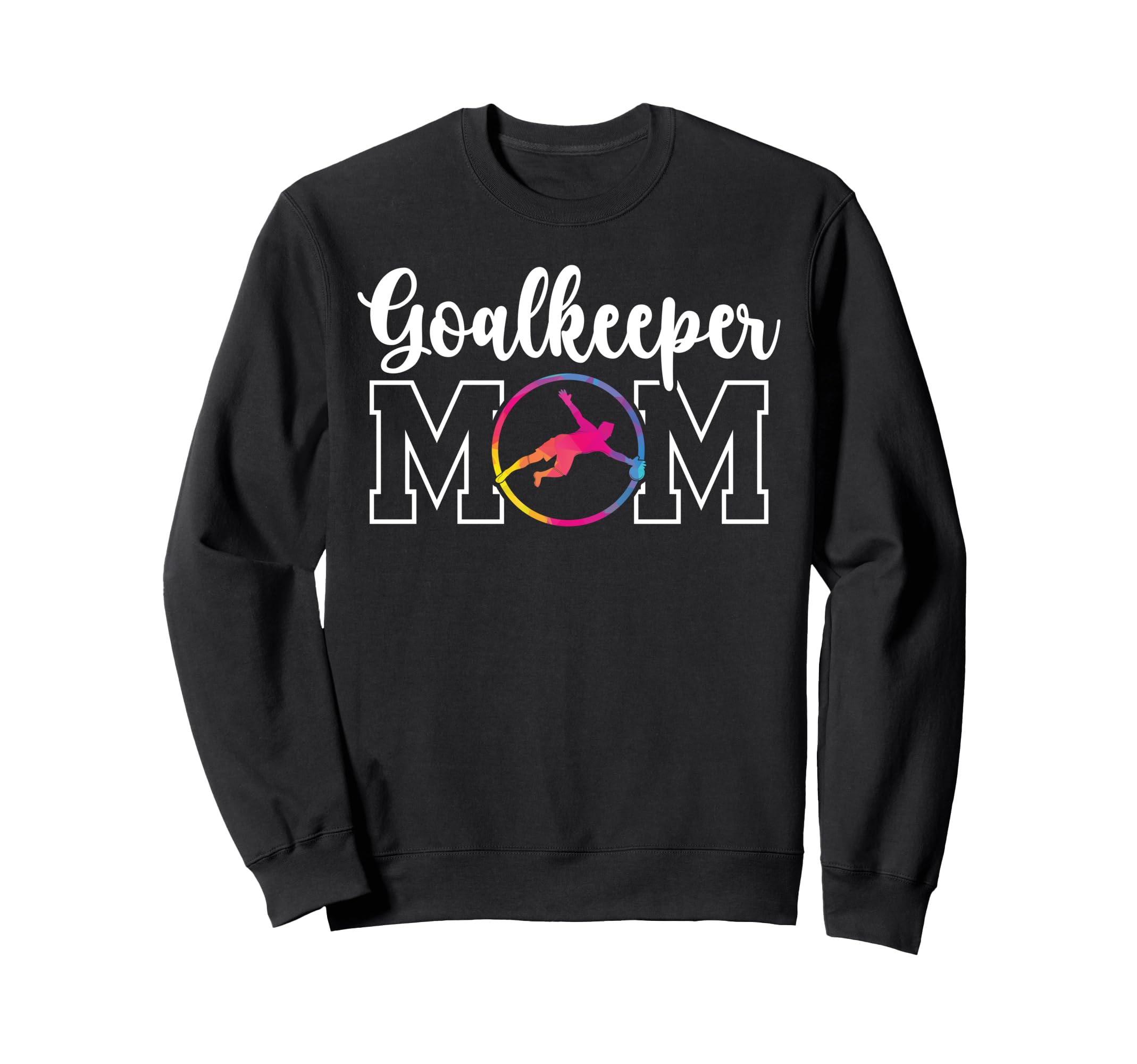Soccer Goalkeeper Mom Soccer Sweatshirt - Fun Novelty Design for Adults - T-Shirt, Sweatshirt, Hoodie