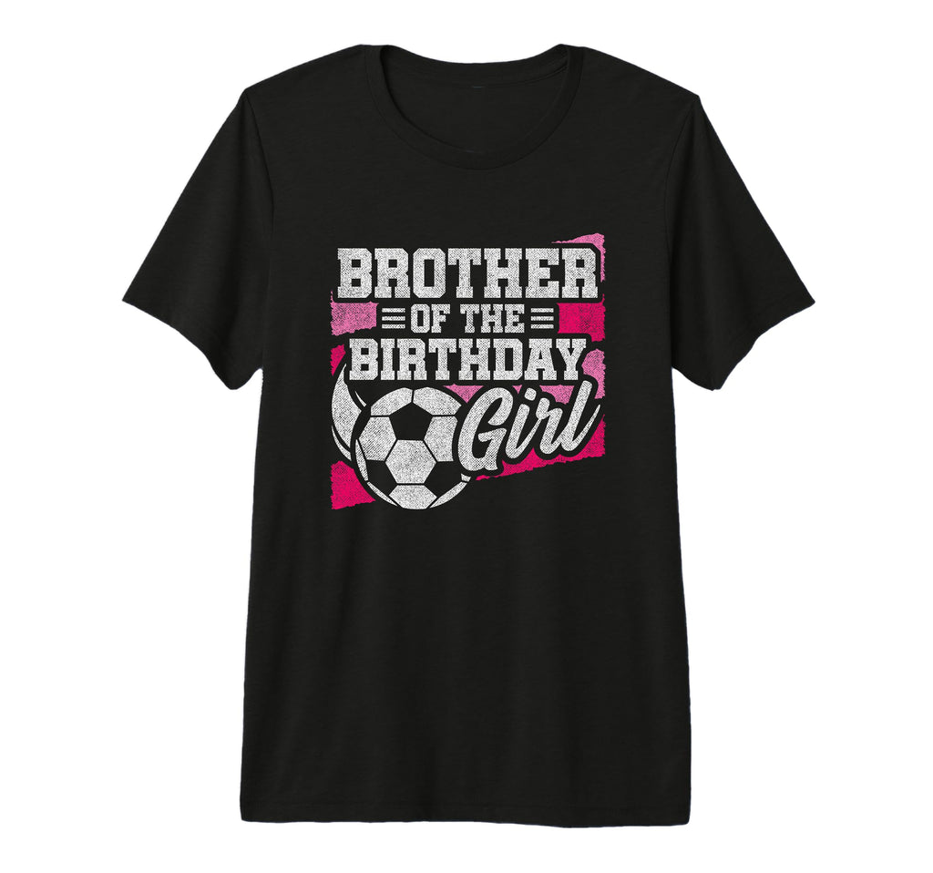 Birthday Brother Soccer Birthday T-Shirt - Novelty Apparel for Adults - T-Shirt, Sweatshirt, Hoodie