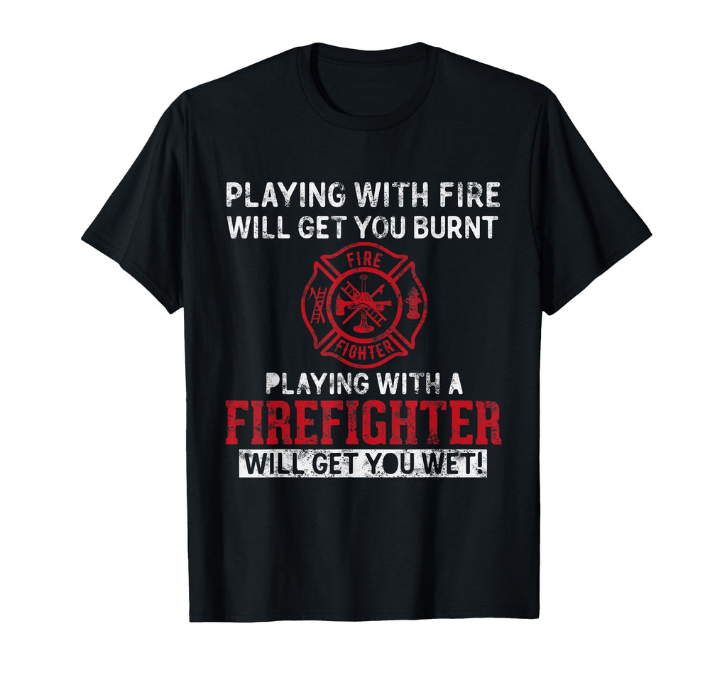 Playing Firefighter Will Get You T-Shirt - Fun Novelty Design for Adults - T-Shirt, Sweatshirt, Hoodie