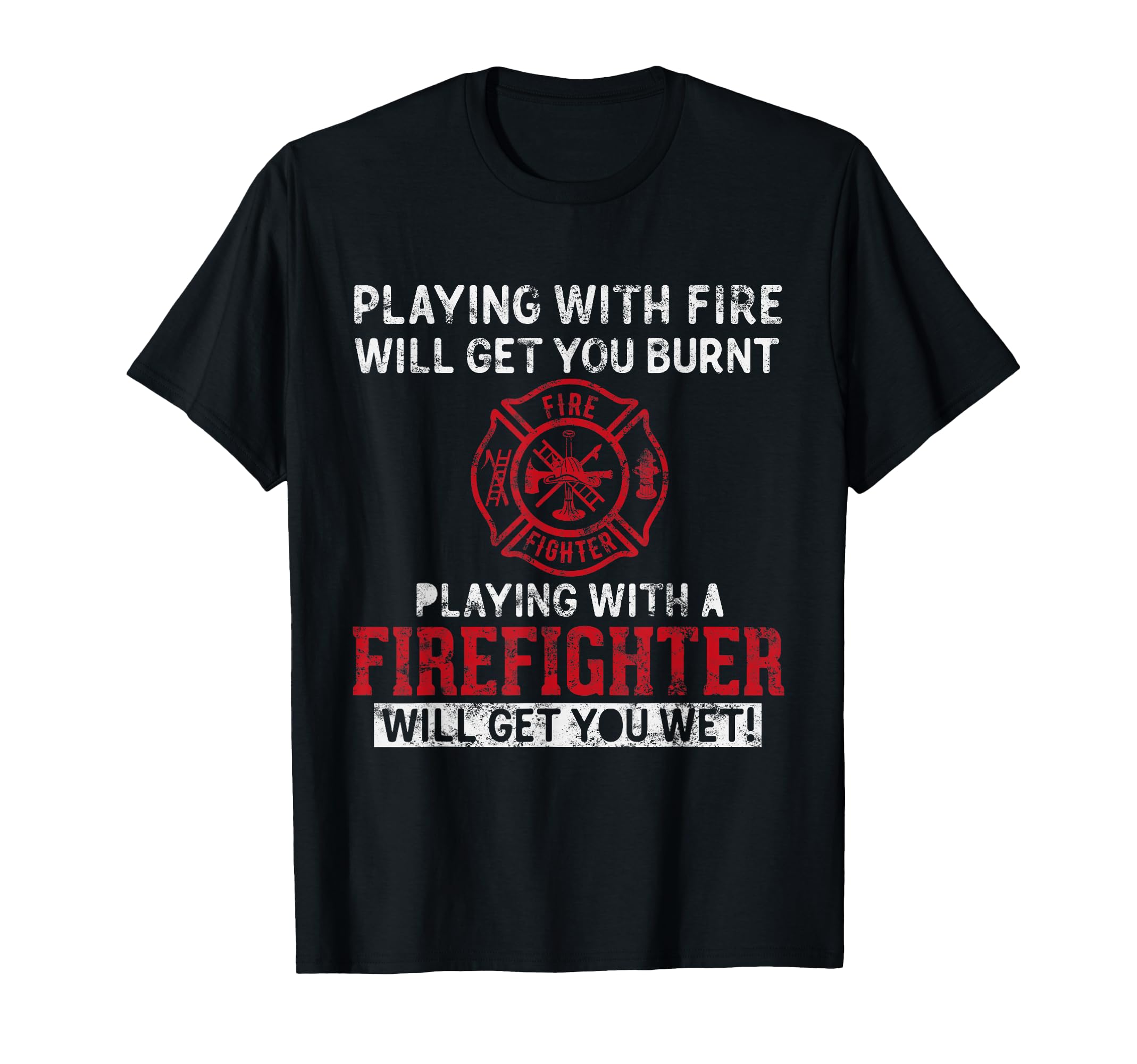 Playing Firefighter Will Get You T-Shirt - Fun Novelty Design for Adults - T-Shirt, Sweatshirt, Hoodie