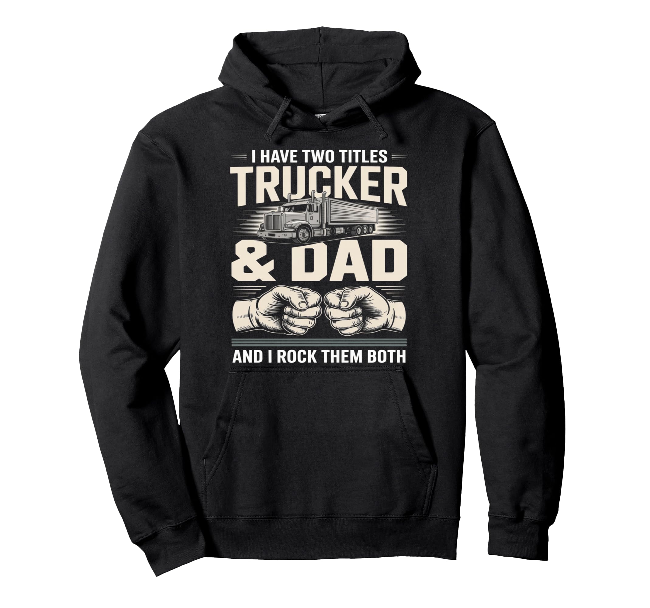 I Have Two Titles Trucker And Dad Rock Hoodie - Custom Art Print Unisex - T-Shirt, Sweatshirt, Hoodie
