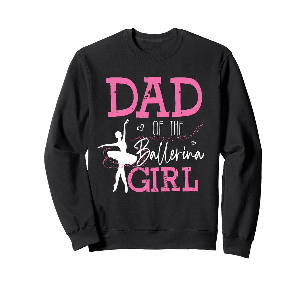 Dad Ballerina Funny Dance Dad Sweatshirt - Trendy Graphic for Adults - T-Shirt, Sweatshirt, Hoodie