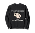 Its Not Dad Bod Its Father Figure T-Shirt - Fun Novelty Design Unisex - T-Shirt, Sweatshirt, Hoodie
