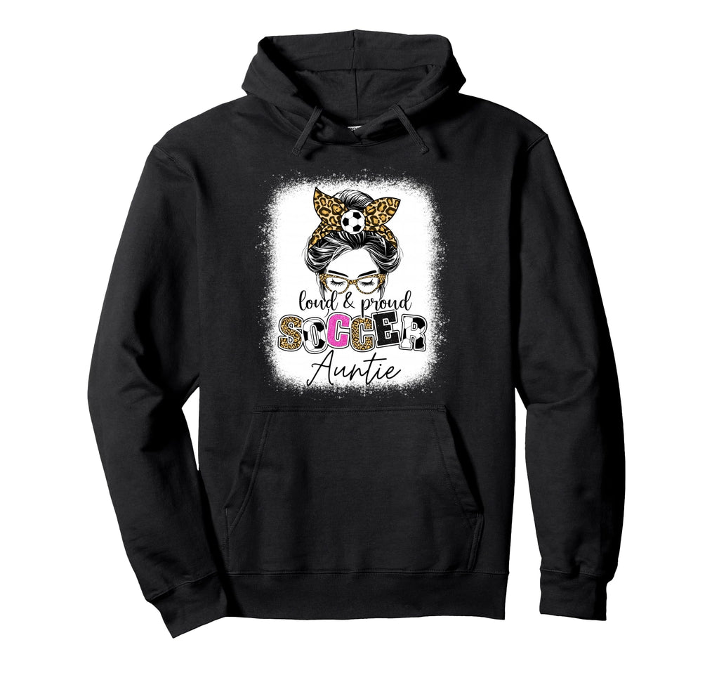 Loud And Proud Soccer Auntie Messy Bun Hoodie - Custom Art Print Unisex - T-Shirt, Sweatshirt, Hoodie