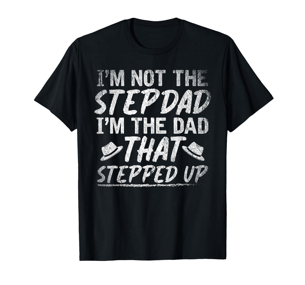 Im Not Stepdad Im Dad That Stepped T-Shirt - Minimalist Print for Adults - T-Shirt, Sweatshirt, Hoodie