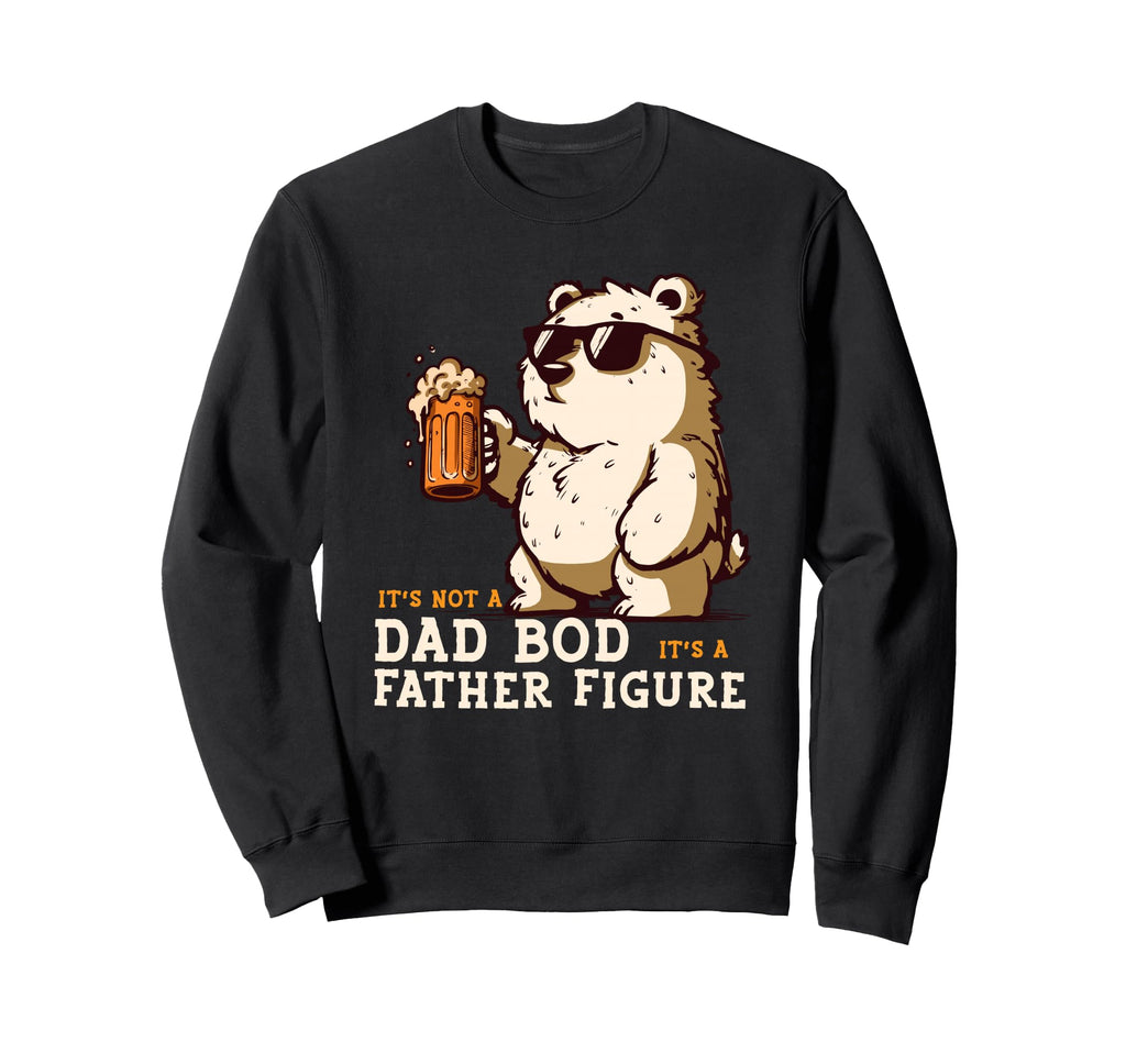Not Dad Bod Figure Funny Sweatshirt - Fun Novelty Design Men Women - T-Shirt, Sweatshirt, Hoodie