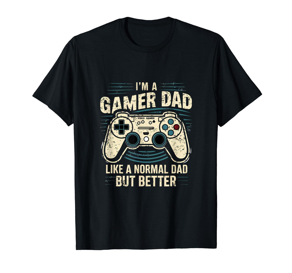 Gamer Dad Like Normal Dad But Better T-Shirt - Novelty Apparel Unisex - T-Shirt, Sweatshirt, Hoodie