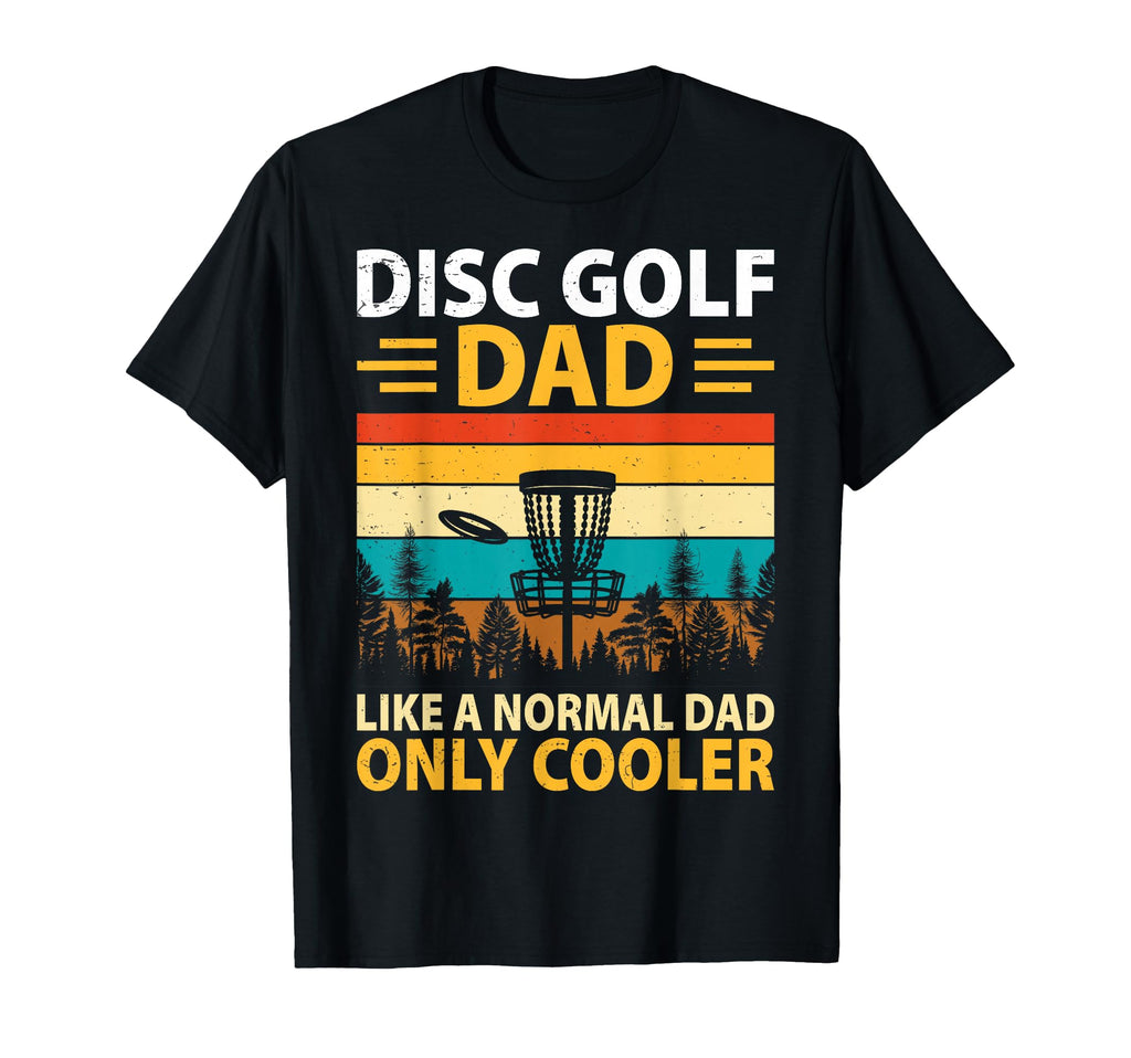 Disc Golf Dad Like Normal Dad Only T-Shirt - Aesthetic Graphic Men Women - T-Shirt, Sweatshirt, Hoodie