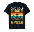 Disc Golf Dad Like Normal Dad Only T-Shirt - Aesthetic Graphic Men Women - T-Shirt, Sweatshirt, Hoodie