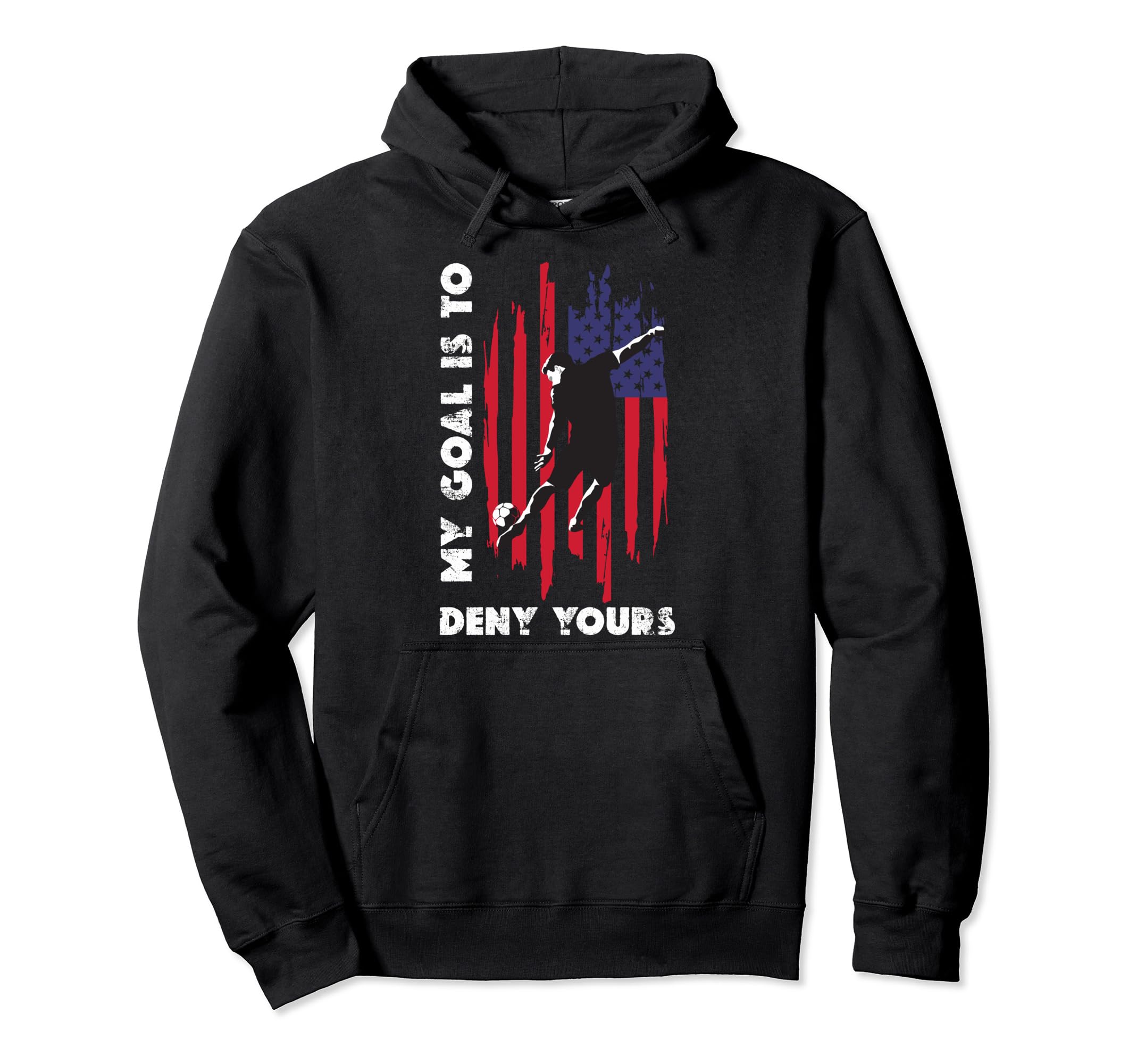 My Goal Is To Deny Yours Soccer Hoodie - Fun Novelty Design Unisex - T-Shirt, Sweatshirt, Hoodie