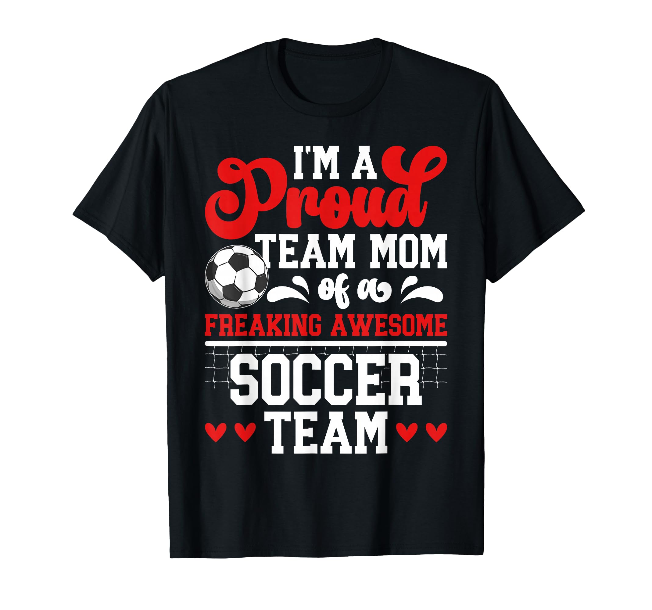 Im Proud Soccer Team Mom Soccer Team Mama T-Shirt - Novelty Apparel Unisex - T-Shirt, Sweatshirt, Hoodie