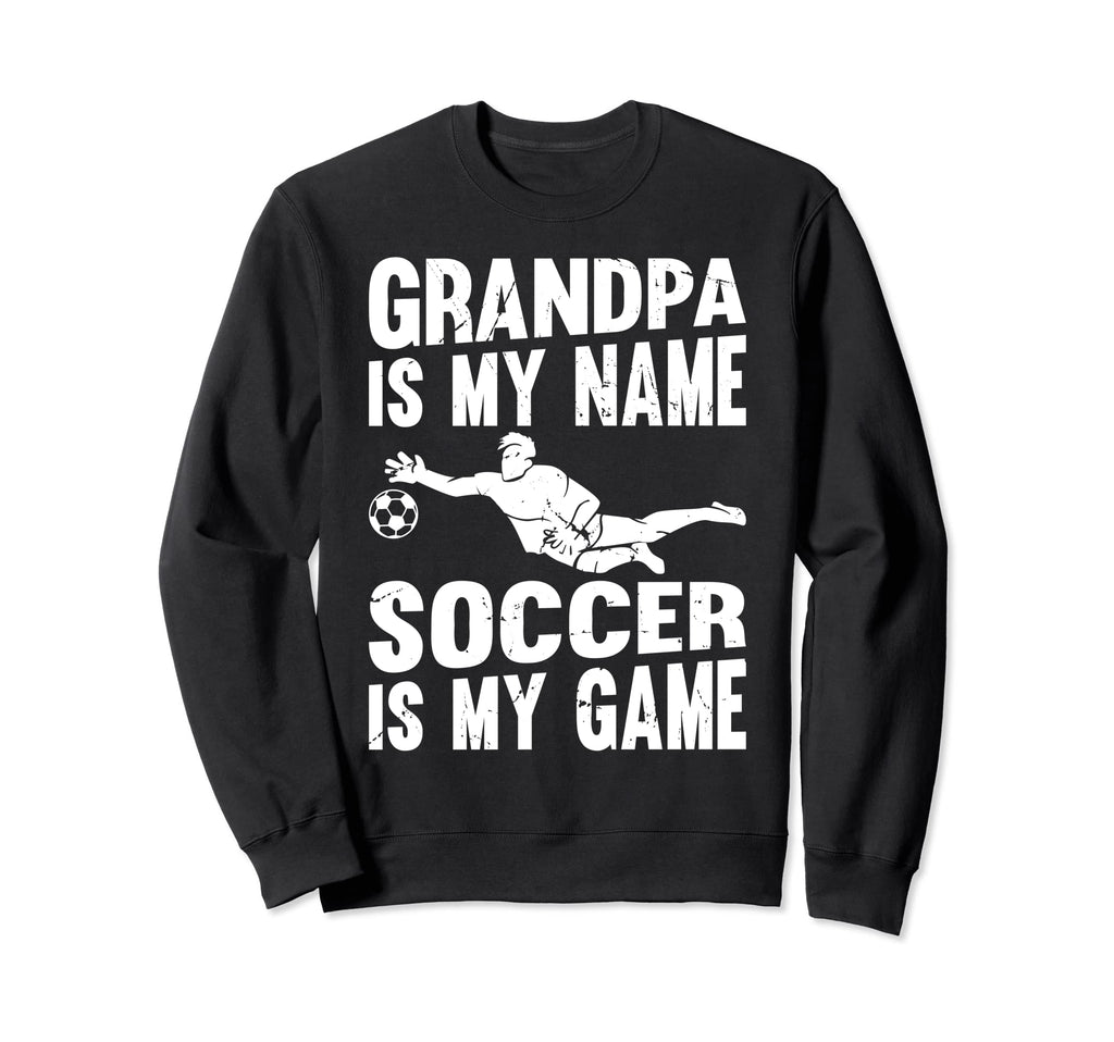 Soccer Player Grandpa Is My Name Sweatshirt - Unique Graphic Men Women - T-Shirt, Sweatshirt, Hoodie