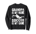 Soccer Player Grandpa Is My Name Sweatshirt - Unique Graphic Men Women - T-Shirt, Sweatshirt, Hoodie