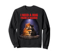 I Need Hug From Baddie Funny Sweatshirt - Novelty Apparel Men Women - T-Shirt, Sweatshirt, Hoodie