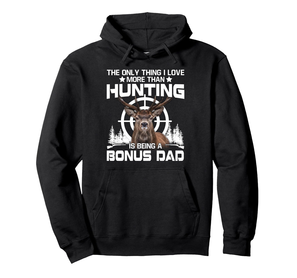 Only Thing I Love More Than Hunting Is Hoodie - Custom Art Print Men Women - T-Shirt, Sweatshirt, Hoodie