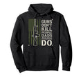 Guns Dont Kill People Dads Pretty Hoodie - Casual Everyday Wear Men Women - T-Shirt, Sweatshirt, Hoodie