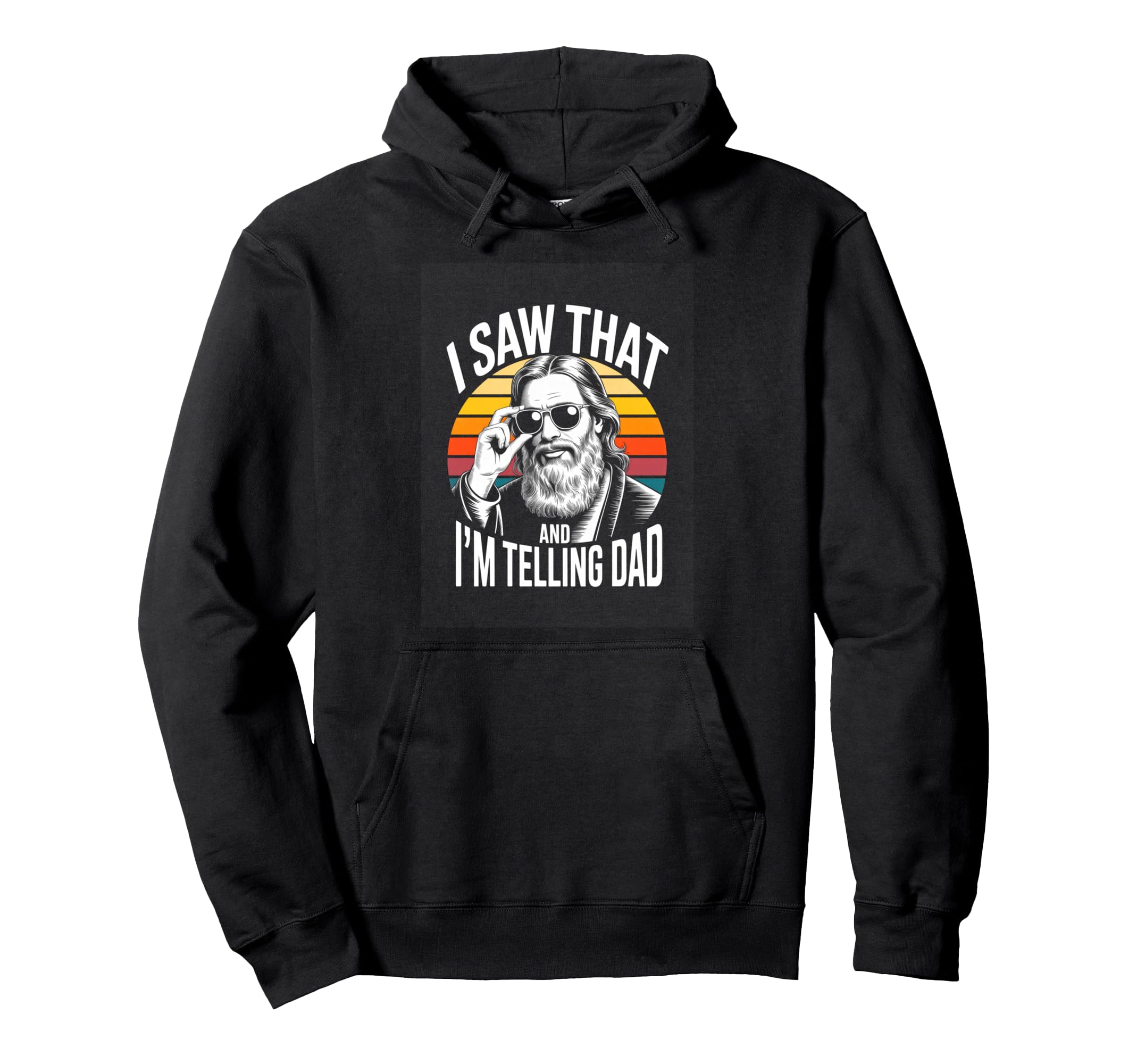 Funny I Saw That And Im Telling Dad Hoodie - Streetwear Style Unisex - T-Shirt, Sweatshirt, Hoodie