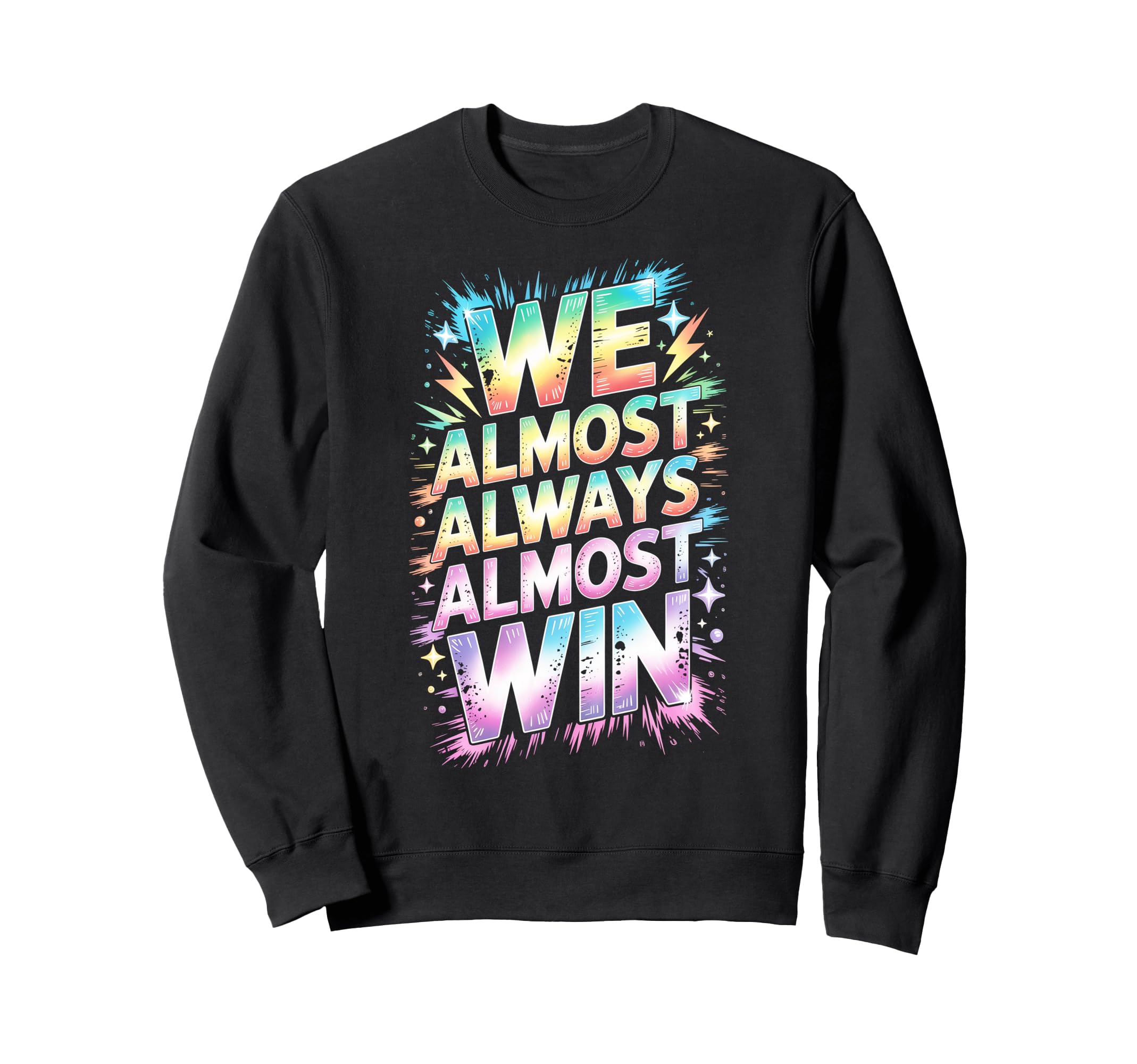 Lets Go We Almost Always Sweatshirt - Casual Everyday Wear for Adults - T-Shirt, Sweatshirt, Hoodie