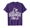 Funny Deadbeat Dad Im Not Deadbeat She Is T-Shirt - Trendy Graphic Unisex - T-Shirt, Sweatshirt, Hoodie