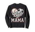Ball Mama Baseball Soccer Heart Mom Sweatshirt - Novelty Apparel Unisex - T-Shirt, Sweatshirt, Hoodie