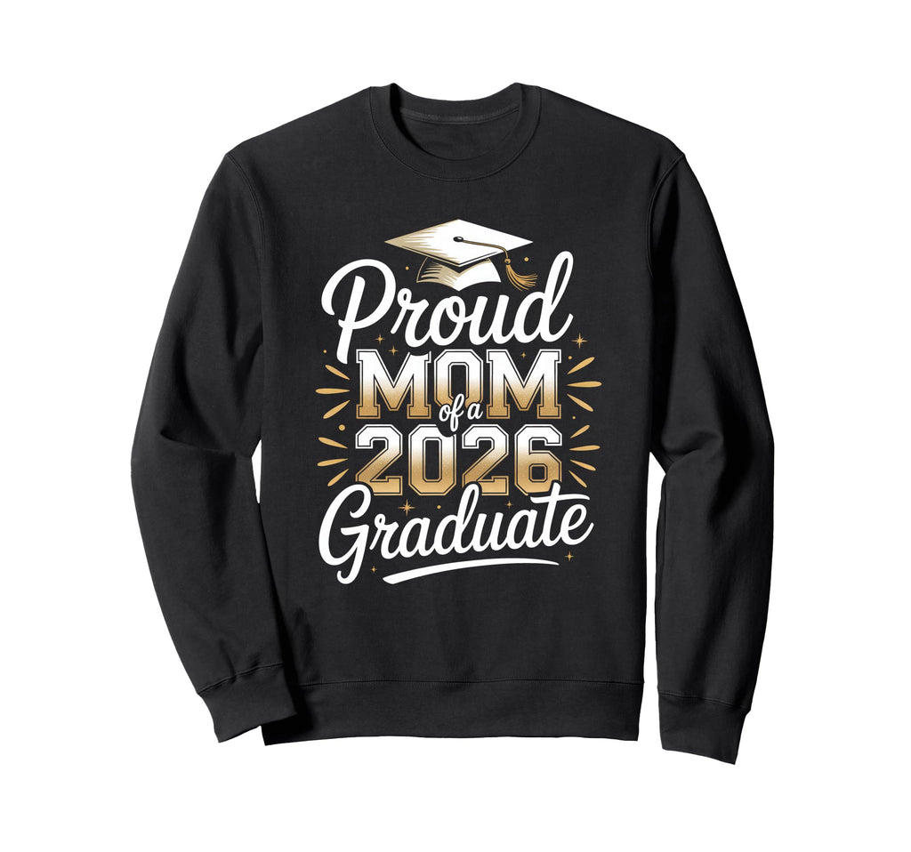 Proud Mom 2026 Graduate Sweatshirt - Casual Everyday Wear for Adults - T-Shirt, Sweatshirt, Hoodie