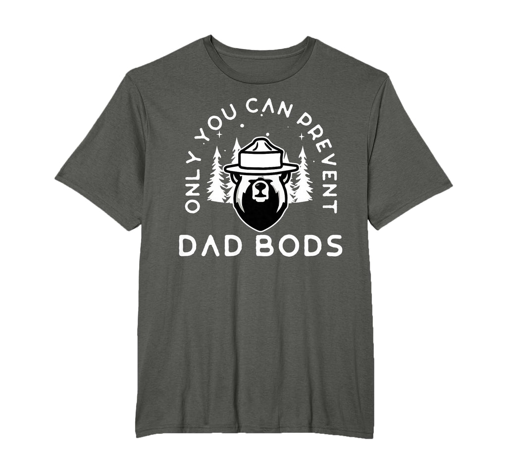 Only You Can Prevent Dad Bods T-Shirt - Fun Novelty Design Unisex - T-Shirt, Sweatshirt, Hoodie