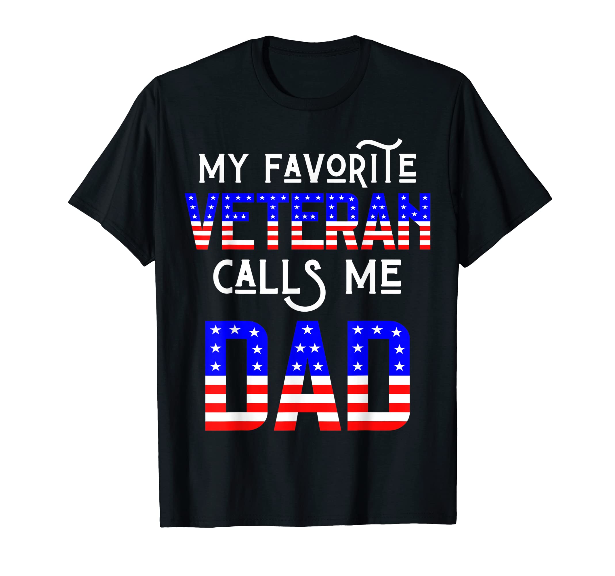 My Favorite Veteran Calls Me Dad T-Shirt - Trendy Graphic for Adults - T-Shirt, Sweatshirt, Hoodie