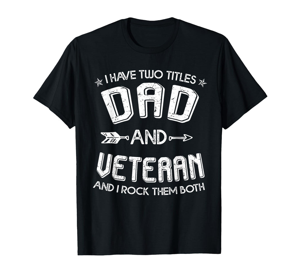 Veteran Shirts I Have Two Titles T-Shirt - Aesthetic Graphic for Adults - T-Shirt, Sweatshirt, Hoodie