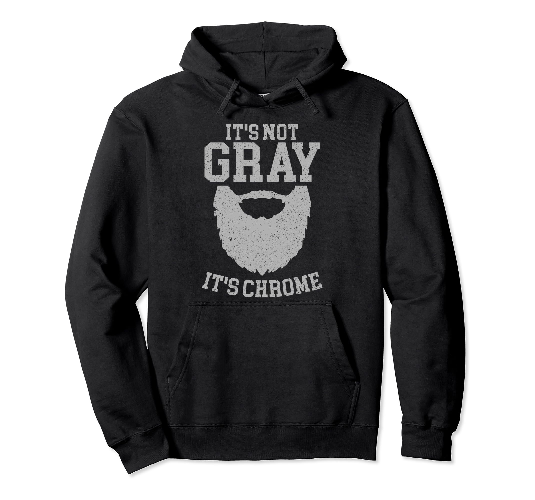 Its Not Gray Its Chrome Beard Wearer Hoodie - Graphic Print Men Women - T-Shirt, Sweatshirt, Hoodie