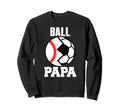Ball Papa Funny Soccer Baseball Sweatshirt - Aesthetic Graphic Men Women - T-Shirt, Sweatshirt, Hoodie
