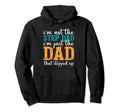 Im Not Step Dad Just Dad Stepped Up Funny Hoodie - Custom Art Print Unisex - T-Shirt, Sweatshirt, Hoodie