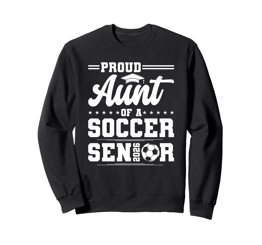 Proud Aunt 2026 Senior Soccer Sweatshirt - Fun Novelty Design for Adults - T-Shirt, Sweatshirt, Hoodie