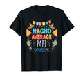 Nacho Average Papi Funny Dad Fiesta T-Shirt - Custom Art Print Men Women - T-Shirt, Sweatshirt, Hoodie