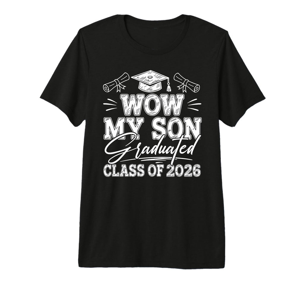 Wow My Son Graduated Class 2026 T-Shirt - Streetwear Style for Adults - T-Shirt, Sweatshirt, Hoodie
