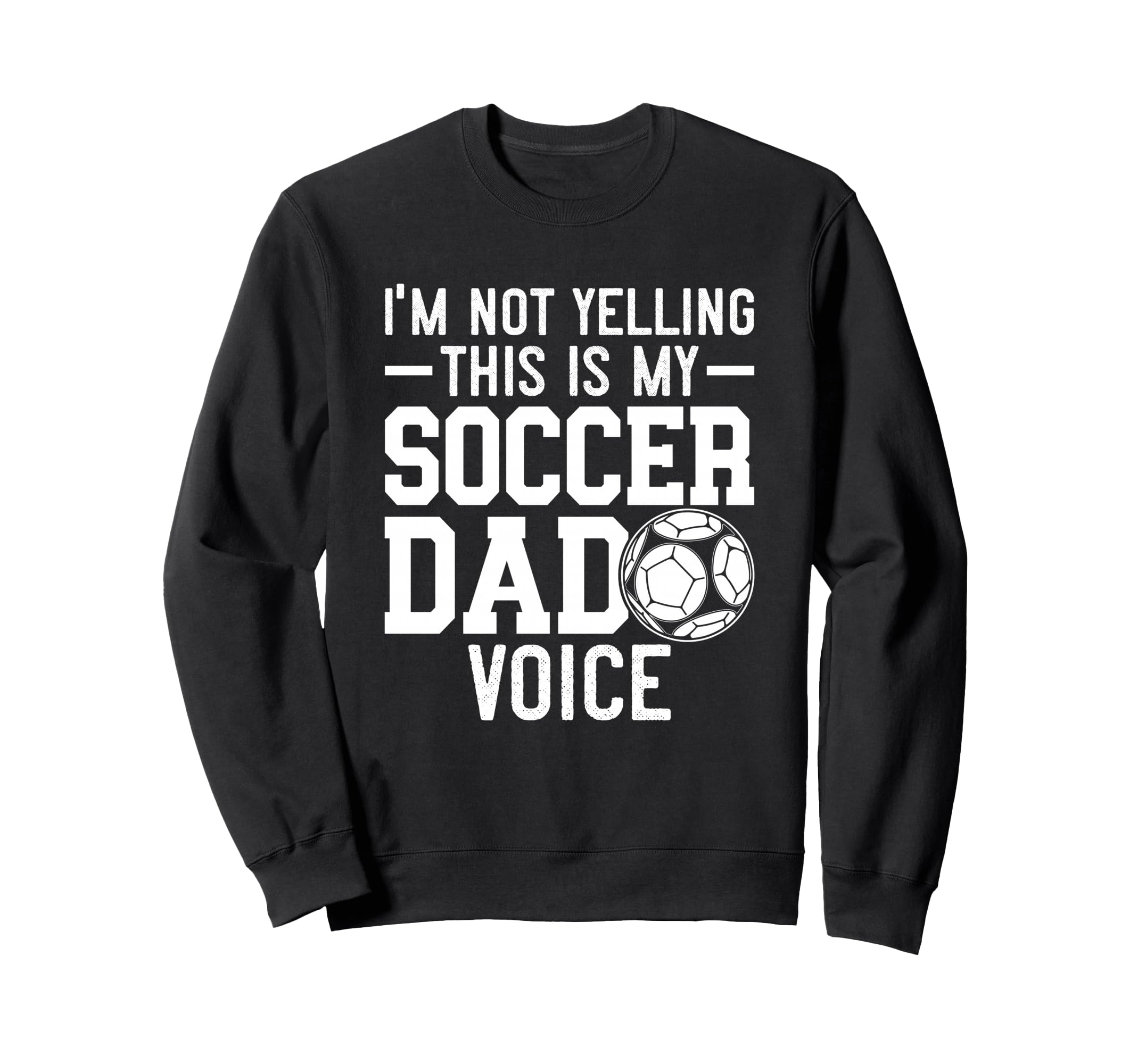 Im Not Yelling This Is My Soccer Dad Sweatshirt - Unique Graphic Unisex - T-Shirt, Sweatshirt, Hoodie