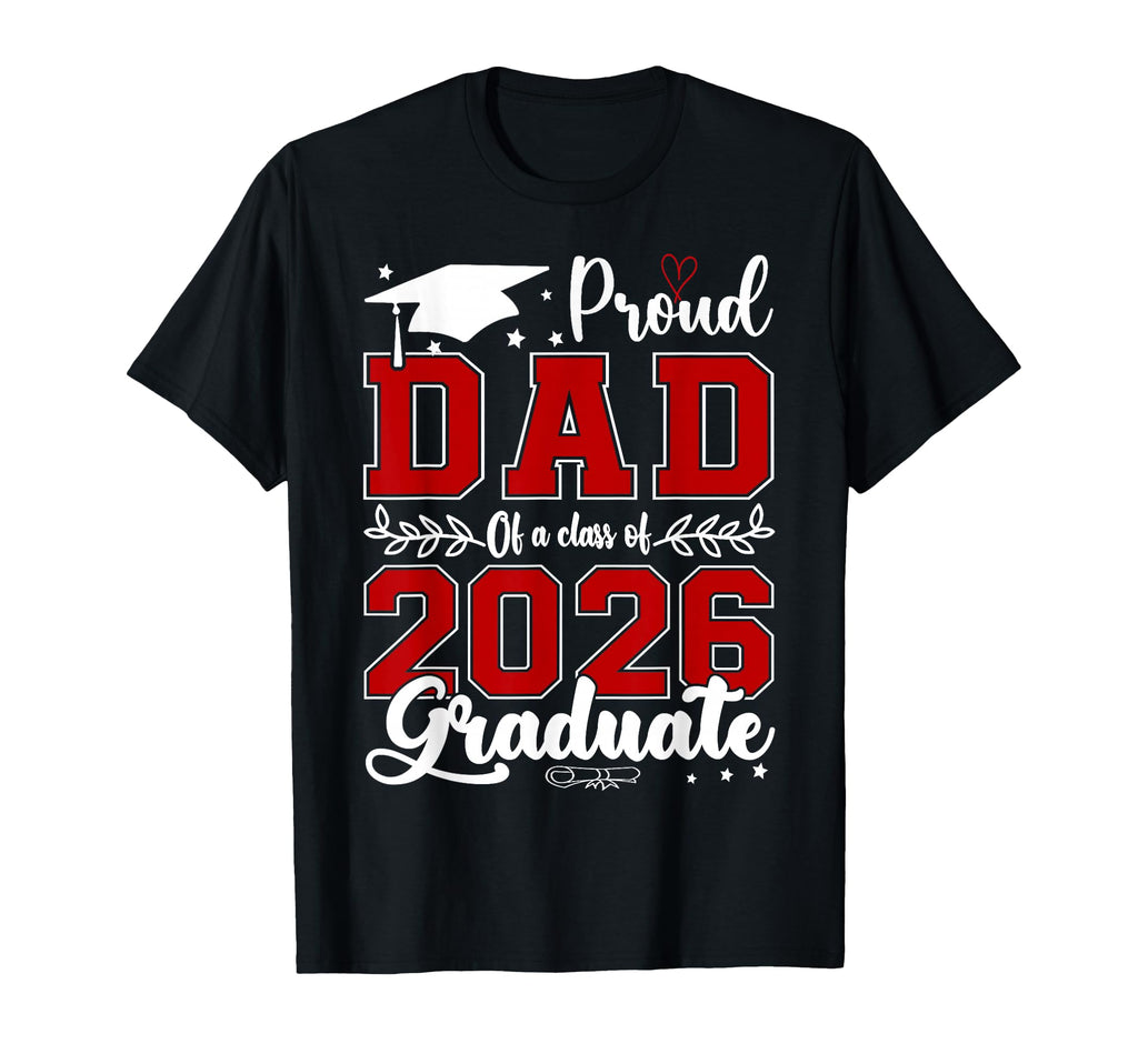 Proud Dad Class 2026 Graduate Graduation T-Shirt - Novelty Apparel Unisex - T-Shirt, Sweatshirt, Hoodie