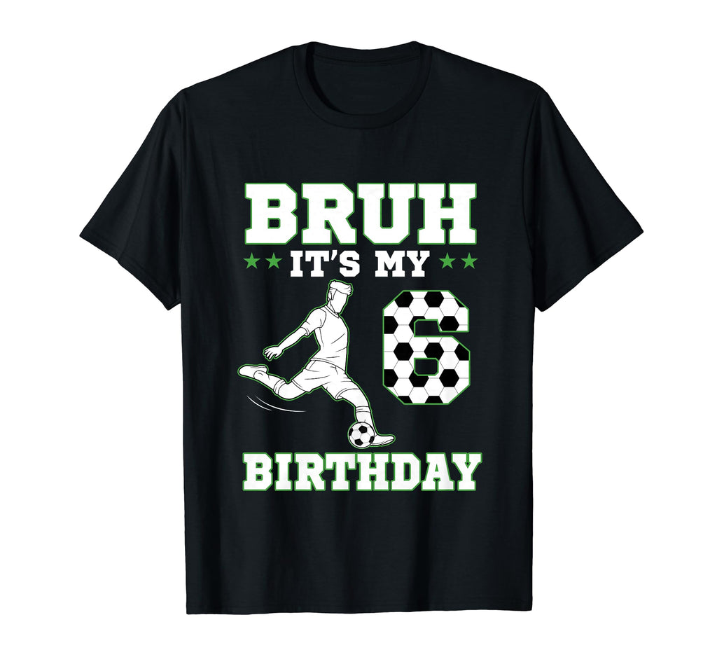 Bruh Its My 6Th Birthday 6 Year Old T-Shirt - Custom Art Print for Adults - T-Shirt, Sweatshirt, Hoodie