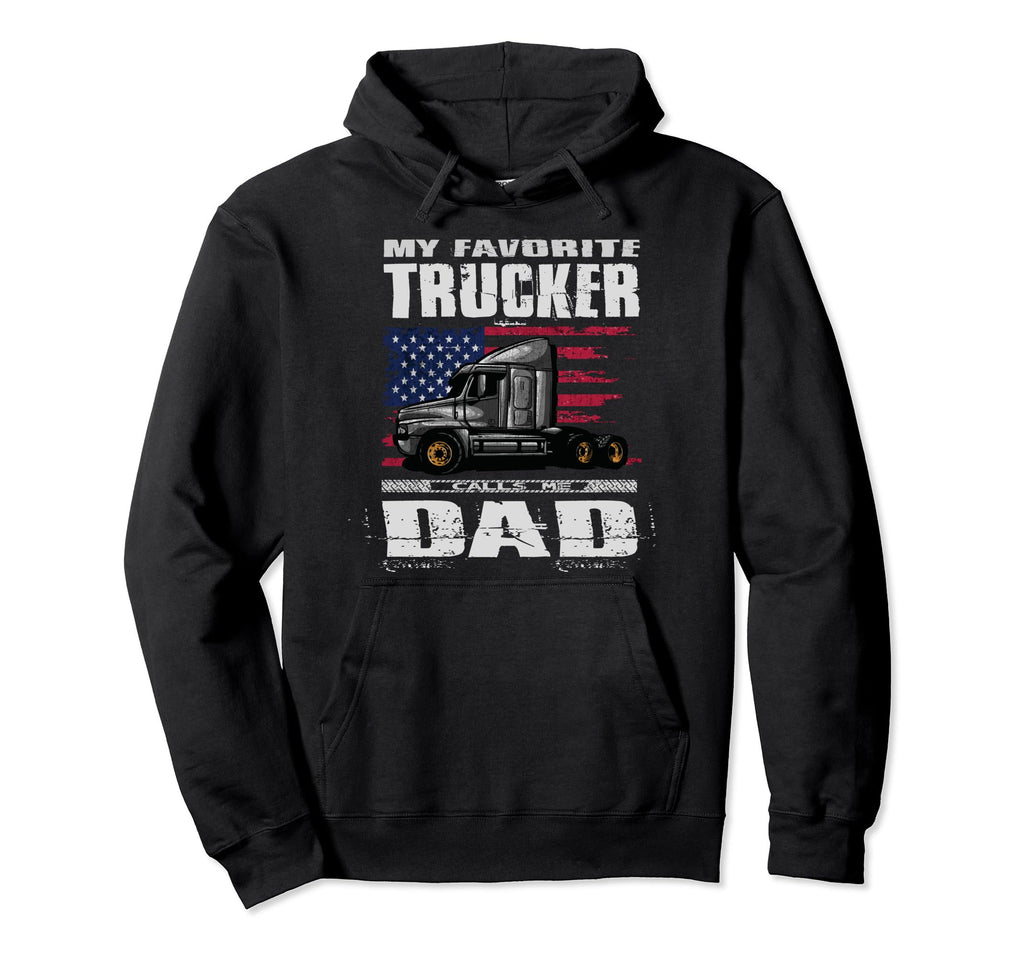 My Favorite Trucker Calls Me Dad Truck Driver Hoodie - Graphic Print Unisex - T-Shirt, Sweatshirt, Hoodie
