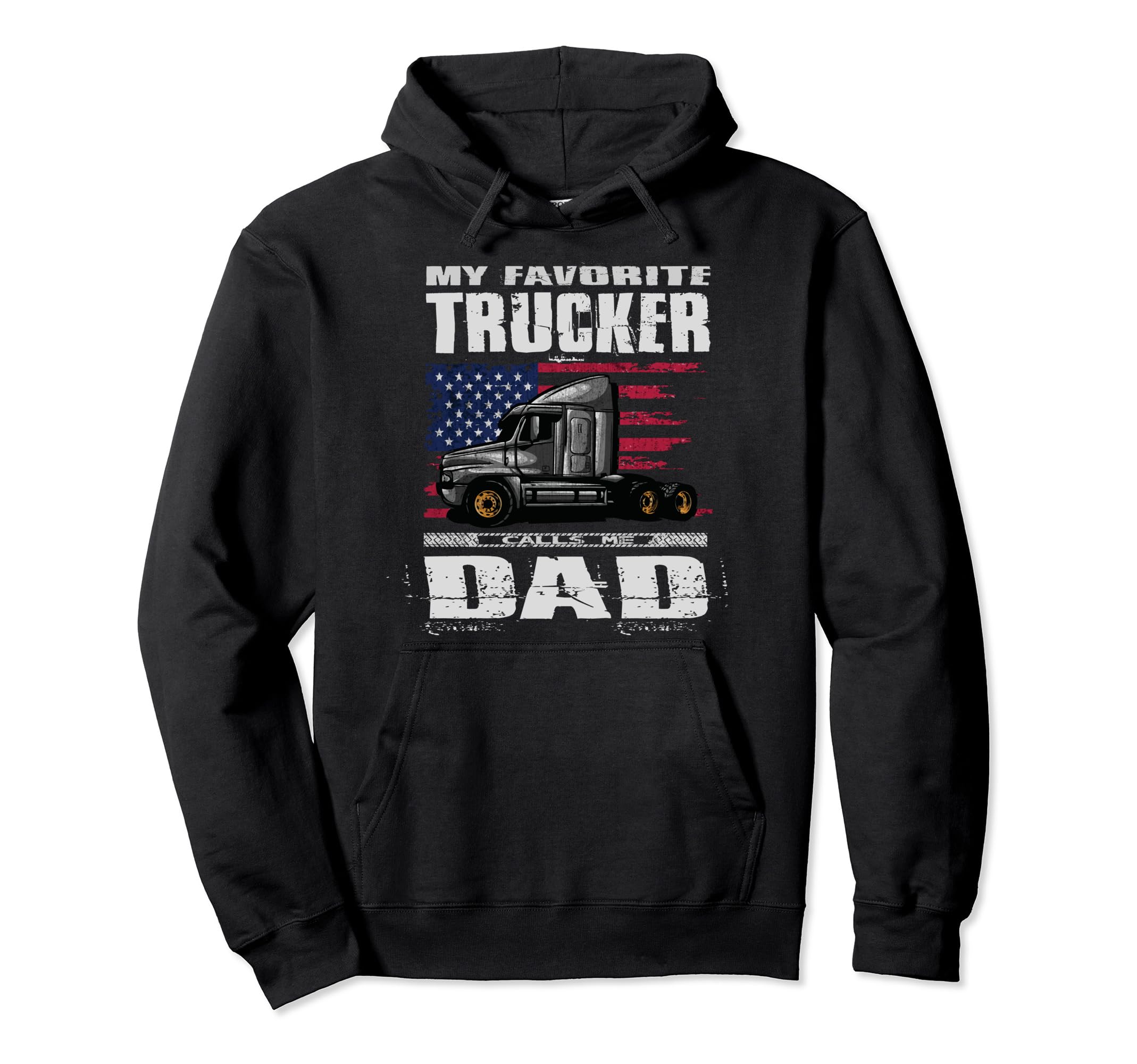 My Favorite Trucker Calls Me Dad Truck Driver Hoodie - Graphic Print Unisex - T-Shirt, Sweatshirt, Hoodie
