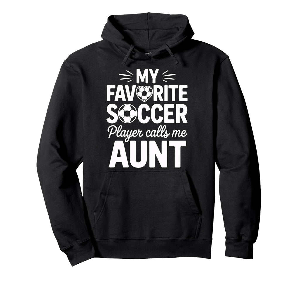 My Favorite Soccer Player Calls Me Aunt Hoodie - Aesthetic Graphic Unisex - T-Shirt, Sweatshirt, Hoodie