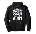 My Favorite Soccer Player Calls Me Aunt Hoodie - Aesthetic Graphic Unisex - T-Shirt, Sweatshirt, Hoodie
