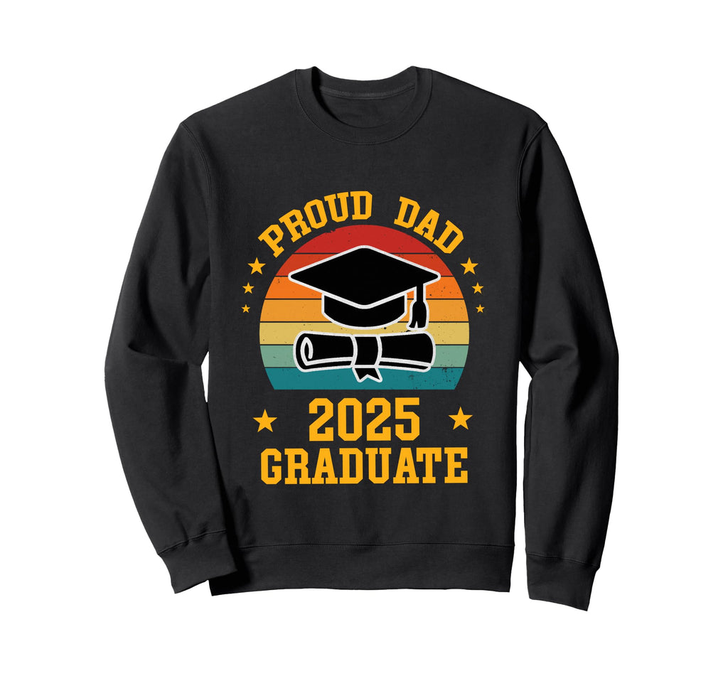 Proud Dad 2025 Graduate Sweatshirt - Casual Everyday Wear for Adults - T-Shirt, Sweatshirt, Hoodie