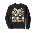 Proud Daddy Pre K Graduate Dad Sweatshirt - Aesthetic Graphic Men Women - T-Shirt, Sweatshirt, Hoodie