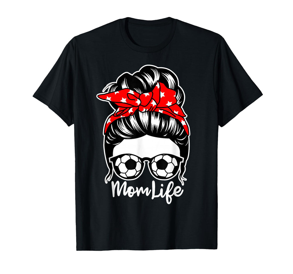 Mom Life Messy Bun Hair Soccer Player T-Shirt - Novelty Apparel for Adults - T-Shirt, Sweatshirt, Hoodie
