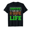 Soccer Is Not Just Game Its Life T-Shirt - Aesthetic Graphic Unisex - T-Shirt, Sweatshirt, Hoodie