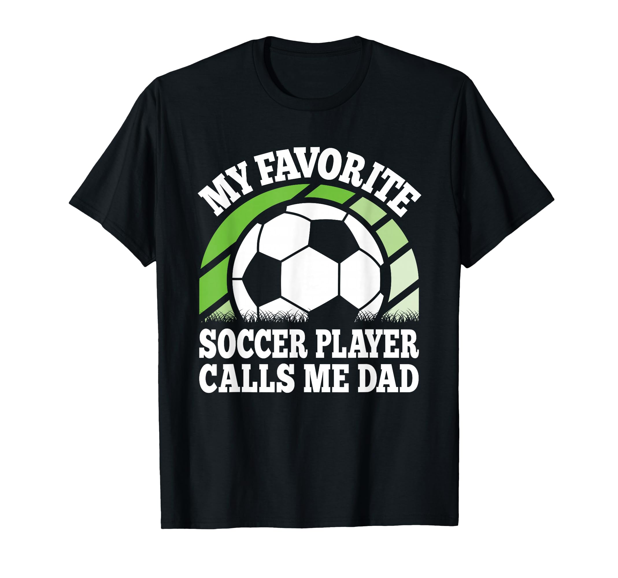 My Favorite Soccer Player Calls Me Dad T-Shirt - Graphic Print Men Women - T-Shirt, Sweatshirt, Hoodie