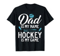 Dad Is My Name Hockey Is My Game T-Shirt - Aesthetic Graphic for Adults - T-Shirt, Sweatshirt, Hoodie